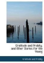 Gratitude and Probity, and Other Stories for the Young