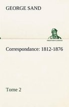 Correspondance, 1812-1876 - Tome 2