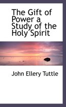 The Gift of Power a Study of the Holy Spirit