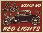 Life Needs No Red Lights - Hot Rod - Retro wandbord - Auto - Amerika USA - metaal.