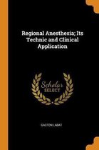 Regional Anesthesia; Its Technic and Clinical Application