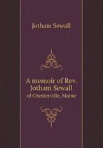 A memoir of Rev. Jotham Sewall of Chesterville, Maine