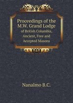 Proceedings of the M.W. Grand Lodge of British Columbia, Ancient, Free and Accepted Masons