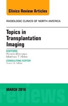 Topics In Transplantation Imaging, An Issue Of Radiologic Cl