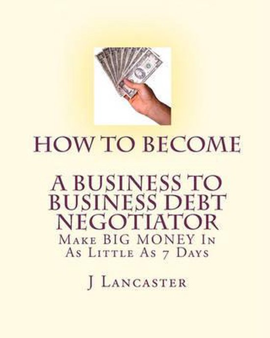 How To Become A BUSINESS TO BUSINESS DEBT NEGOTIATOR - cover