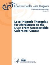 Local Hepatic Therapies for Metastases to the Liver from Unresectable Colorectal Cancer