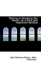 Taming or Breaking the Horse, by a New and Improved Method