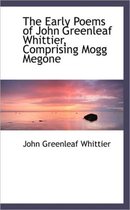The Early Poems of John Greenleaf Whittier, Comprising Mogg Megone