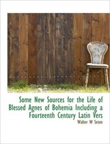 Some New Sources for the Life of Blessed Agnes of Bohemia Including a Fourteenth Century Latin Vers