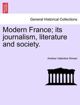 Modern France; Its Journalism, Literature and Society.