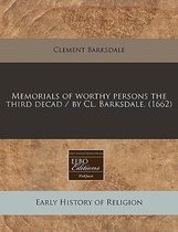 Memorials of Worthy Persons the Third Decad / By CL. Barksdale. (1662)