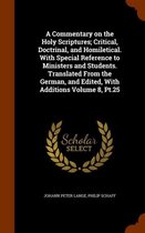 A Commentary on the Holy Scriptures; Critical, Doctrinal, and Homiletical. with Special Reference to Ministers and Students. Translated from the German, and Edited, with Additions Volume 8, P