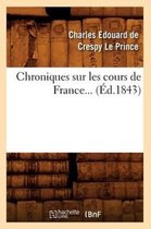 Histoire- Chroniques Sur Les Cours de France (�d.1843)