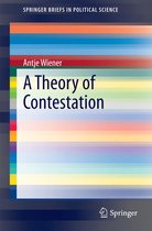 SpringerBriefs in Political Science - A Theory of Contestation
