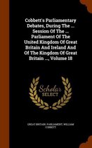 Cobbett's Parliamentary Debates, During the ... Session of the ... Parliament of the United Kingdom of Great Britain and Ireland and of the Kingdom of Great Britain ..., Volume 18