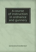 A Course of Instruction in Ordnance and Gunnery