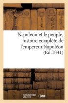 Litterature- Napoléon Et Le Peuple, Histoire Complète de l'Empereur Napoléon