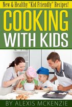 Cooking with Kids: New and Healthy "Kid Friendly" Recipes!