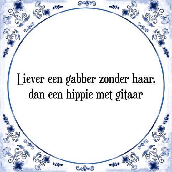 Tegeltje met Spreuk (Tegeltjeswijsheid): Liever een gabber zonder haar, dan een hippie met gitaar + Kado verpakking & Plakhanger