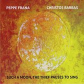Peppe Frana & Christos Barbas - Such A Moon, The Thief Pauses To Sing (CD)