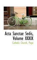 ACTA Sanctae Sedis, Volume XXXIX