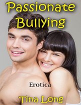 Passionate Bullying: Erotica