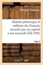 Histoire- Histoire Pittoresque Et Militaire Des Français Racontée Par Un Caporal À Son Escouade. Tome 2