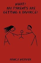 Omslag What? My Parents Are Getting A Divorce?