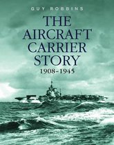 The Aircraft Carrier Story, 1908-1945