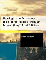Side-Lights on Astronomy and Kindred Fields of Popular Science