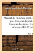 Sciences Sociales- Manuel Du Minist�re Public Pr�s Les Cours d'Appel, Les Cours d'Assises Et Les Tribunaux, Tome 2