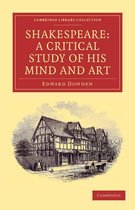 Cambridge Library Collection - Shakespeare and Renaissance Drama- Shakespeare: A Critical Study of his Mind and Art