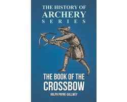 The Book of the Crossbow (History of Archery Series)