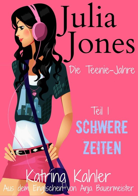 Julia Jones - Die Teenie-Jahre - Teil 1: Schwere Zeiten - cover