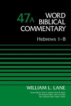 Word Biblical Commentary - Hebrews 1-8, Volume 47A