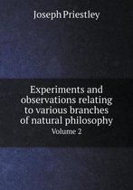 Experiments and observations relating to various branches of natural philosophy Volume 2