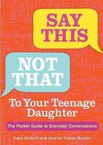 Say This, Not That to Your Teenage Daughter