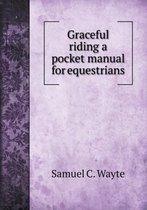 Graceful riding a pocket manual for equestrians
