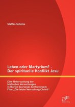 Leben oder Martyrium? - Der spirituelle Konflikt Jesu