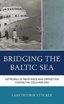 The Harvard Cold War Studies Book Series- Bridging the Baltic Sea