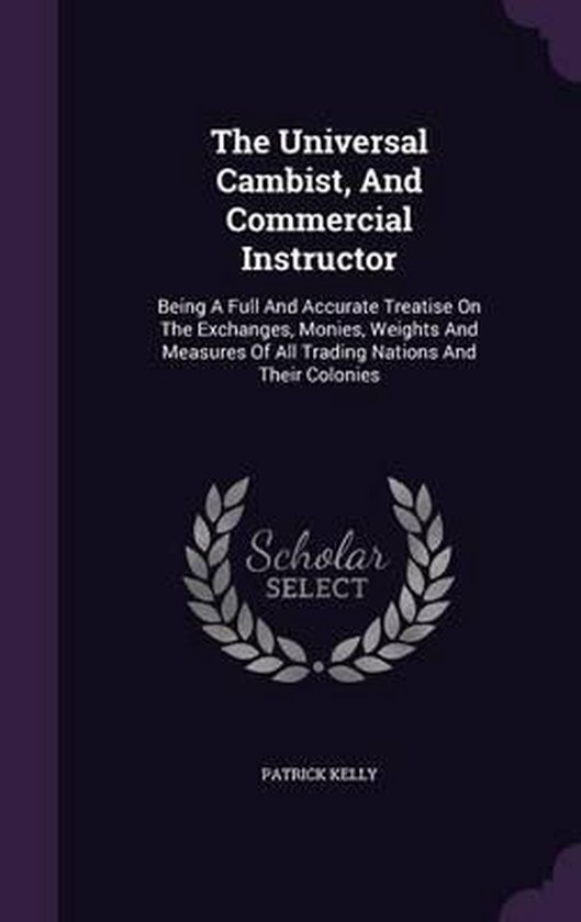 The Universal Cambist, and Commercial Instructor