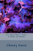 It's Just How I Feel- A Book of Poems