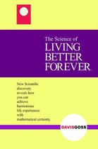 The Science of LIVING BETTER FOREVER