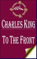 Charles King Books - To The Front