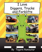 I Love Diggers, Trucks and Forklifts