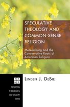 Princeton Theological Monograph Series 92 - Speculative Theology and Common-Sense Religion