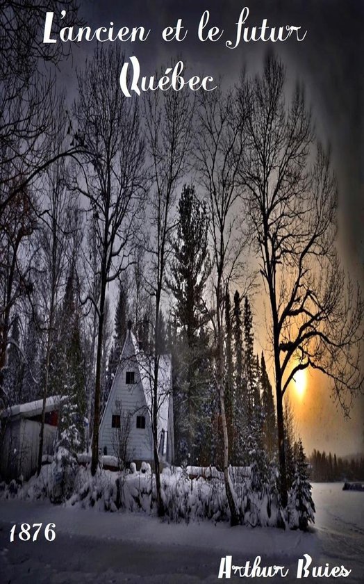 Oeuvres de Arthur Buies - L'ancien et le futur Québec
