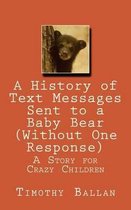 A History of Text Messages Sent to a Baby Bear (Without One Response)