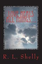 Love Heals All Things....