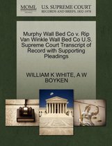 Murphy Wall Bed Co V. Rip Van Winkle Wall Bed Co U.S. Supreme Court Transcript of Record with Supporting Pleadings